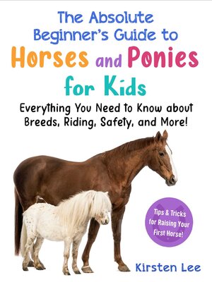 cover image of The Absolute Beginner's Guide to Horses and Ponies for Kids
